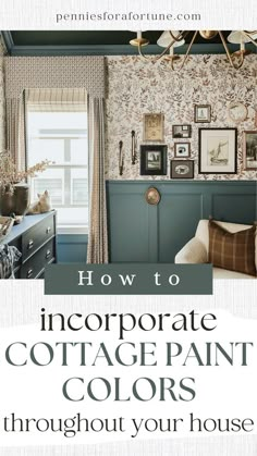 a living room with the title how to incorporated cottage paint colors throughout your house,