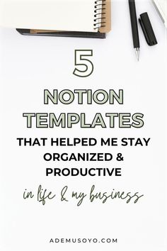 notebook, pen and notepad with the words 5 non - templates that helped me to stay organized & productive in life & my business