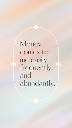 a quote that says money comes to me easily, frequently and abundantly on the image