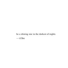 a white background with the words, be a shining star in the dark of nights