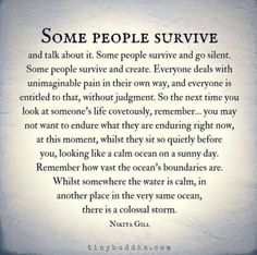 some people survive and talk about it some people survive and go silent some people survive and create everyone else