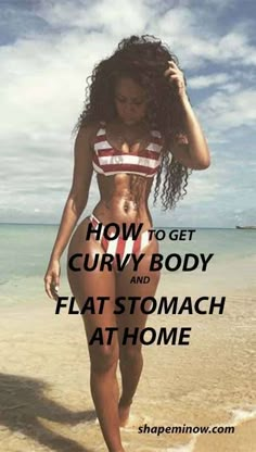 a woman is walking on the beach with her hair blowing in the wind and text reads how to get curly body and flat stomach at home