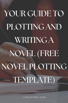 a person writing in a notebook with the text your guide to ploting and writing a novel