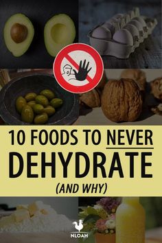 there are many different foods to never dehydraate and why