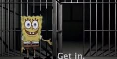 a cartoon character is in a jail cell with the caption get in, don't you?