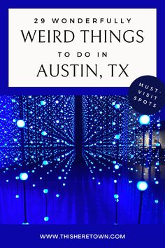 blue lights with the words 29 wonderful weird things to do in austin, tx on it