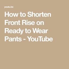 the words how to shorten front rise on ready to wear pants - you tube