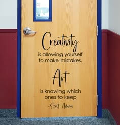 a wooden door with a quote written on the front and side panels that say creativity is allowing yourself to make mistakes art is known which ones to keep