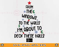 a christmas tree with the words from the windows to the walls i'm about to deck these hills