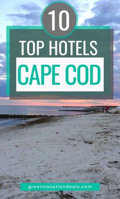 the beach with text overlay that says top hotels cape codd in green and blue