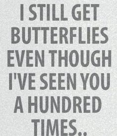 the words i still get butterflies even though i've seen you a hundred times