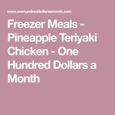 freezer meals pineapple teriyaki chicken - one hundred dollars a month cover