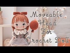 a crocheted doll is shown with the words moveable head for crochet dolls