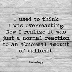 a piece of paper with the words i used to think i was overreacting now i