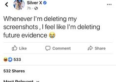 two tweets on twitter with the caption silver x, whenever i'm deleting my screenshots, i feel like i'm'm deleting future evidence