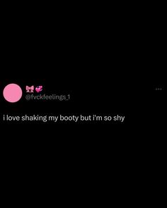 the text says i love shaking my body but i'm so shy