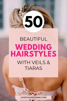 the back of a woman's head with text overlay that reads 50 beautiful wedding hairstyles with veils and tiaras