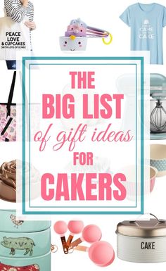 the big list of gift ideas for cakers with text overlay that reads, the big list of gift ideas for cakes