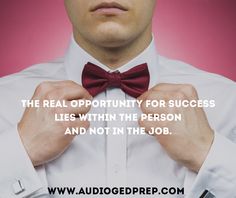 the real opportunity for success lies within the person and not in the job