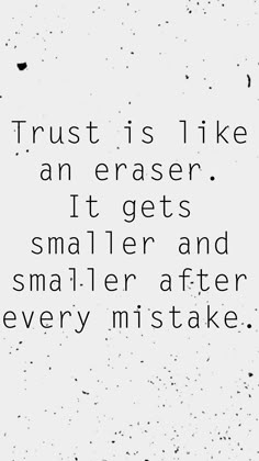 the words trust is like an eraser it gets smaller and smaller after every mistake