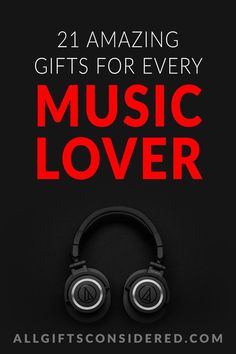 headphones with the words 21 amazing gifts for every music lover in red and black