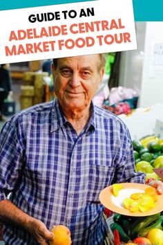 an older man holding a plate with fruit on it and the title guide to an adeladie central market food tour