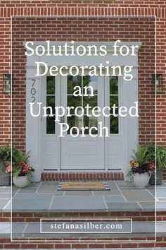 a white front door with the words, solutions for decorating an unproced porch