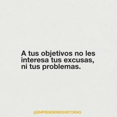 a white background with an orange and black quote on it that reads,'a tus objettivos no les intressa tus excusas, nii