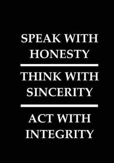 the words speak with honesty, think with sincerity and act with integitity