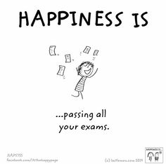 a cartoon drawing with the words happiness is passing all your exams