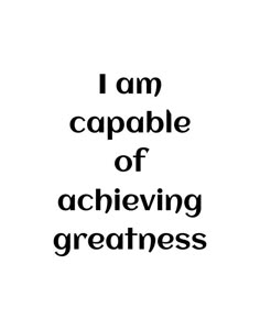 the words i am capable of achieving greatness are shown in black on a white background