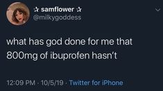 a twitter post with the caption'what has god done for me that 800mg of ibupofen hasn '