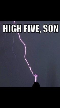 a man standing on top of a rock under a lightning storm with the caption high five, son