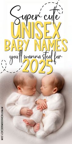 two baby babies laying on top of each other with the text super cute unisex baby names you'll wanna steal for