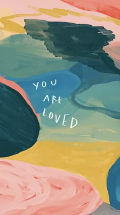 an abstract painting with the words you are loved