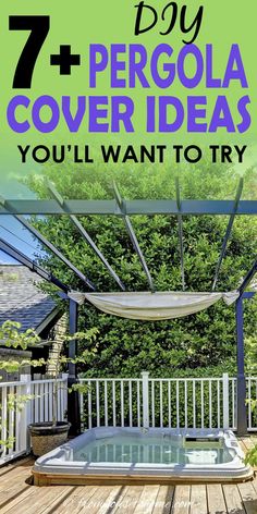 an outdoor hot tub with the words 7 diy pergola cover ideas you'll want to try