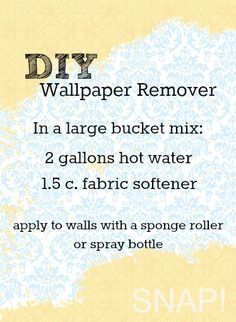 a sign that says diy wallpaper remover in large bucket mix 2 gallons hot water 15 c fabric softener apply to walls with a sponge roller or spray bottle or spray bottle