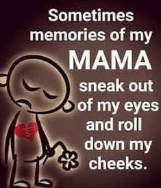 a cartoon character holding a heart with the words, sometimes memories of my mama sneak out of my eyes and roll down my cheeks