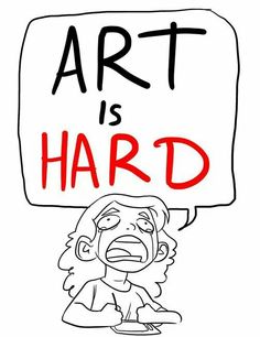 a drawing of a woman holding a sign that says art is hard