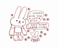 a drawing of a bunny and a rabbit with speech bubbles above it that says i wanna you little kids only except large kisses