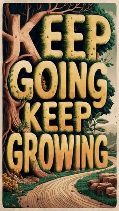 a poster with the words keep going, keep growing in front of a dirt road