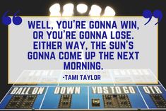 a sign that says, well, you're gona win or you're gonenna lose either way, the sun's going down come up the next morning