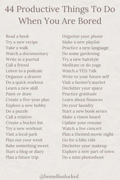 Whenever I find myself with extra time, I turn to this list, and my productivity skyrockets! Honestly, I've never felt bored because I always have a go-to list of activities to keep me engaged. This list is designed for any time you have available. Whether you have just a few minutes or a few hours, you can choose activities that fit your schedule. This list offers a range of options-whether I'm in the mood for a relaxing book or tackling a new hobby, each activity is both enjoyable and productive. It’s amazing how these simple choices help me stay engaged and feel accomplished, no matter what I choose. It’s not just about filling time; it’s about making the most of it and doing things that light you up. Trust me, every activity on this list will make you feel productive and fulfilled. Things I Can Do For Myself, Things You Can Do By Yourself, Things To Put On Your To Do List, Positive Things To Do Everyday, Things I Like About Myself List, Things To Do To Keep Busy, How Can I Better Myself, Offline Activities Adults, Fun Activities To Do By Yourself