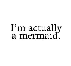 the words i'm actually a mermaid in black and white on a white background