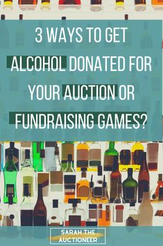 alcohol bottles with the words 3 ways to get alcohol donations for your auction or fundraiser games?