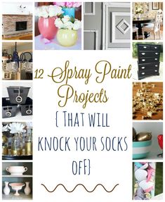 12 spray paint projects that will knock your socks off with text overlay saying, 12 spray paint projects that will knock your socks off