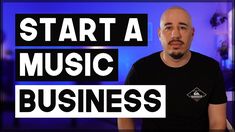 a man is standing in front of a blue background with the words start a music business