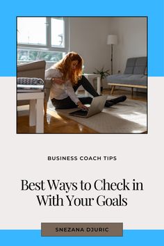 a woman sitting on the floor with her laptop in front of her and text that reads best ways to check in with your goals