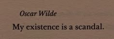 the words oscar wilde are written in black ink on a piece of parchment paper that reads, my existence is a scanal