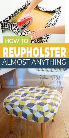 how to reupholster almost anything